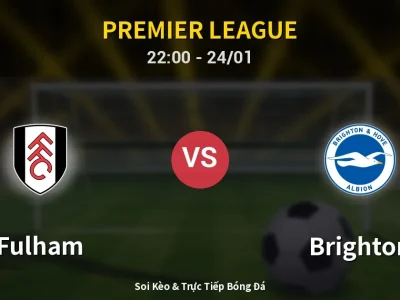 Soi Kèo Fulham vs Brighton – 22:00 24/01 | Nhận Định, Dự Đoán Tỷ Số