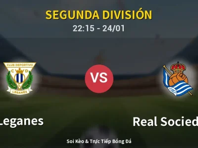 Soi Kèo Leganes vs Real Sociedad II – 22:15 24/01 | Nhận Định, Dự Đoán Tỷ Số