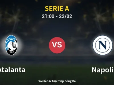 Soi Kèo Atalanta vs Napoli – 21:00 22/02 | Nhận Định, Dự Đoán Tỷ Số