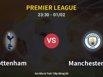 Soi Kèo Tottenham vs Manchester City – 23:30 01/02 | Nhận Định, Dự Đoán Tỷ Số