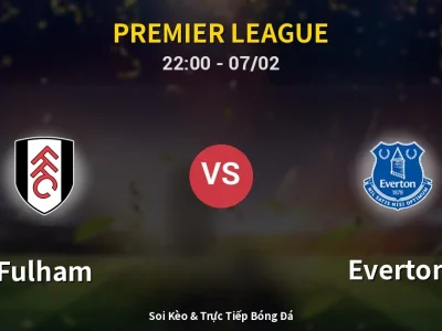 Soi Kèo Fulham vs Everton – 22:00 07/02 | Nhận Định, Dự Đoán Tỷ Số