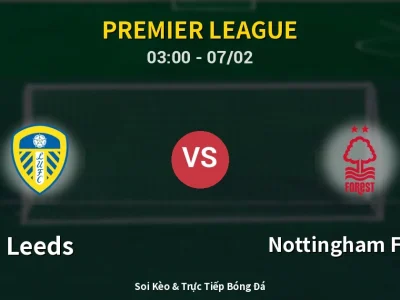 Kết Quả: Leeds 3-1 Nottingham Forest – Highlight & Bàn Thắng | Premier League