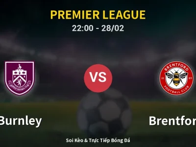 Soi Kèo Burnley vs Brentford – 22:00 28/02 | Nhận Định, Dự Đoán Tỷ Số