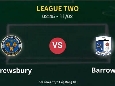 Kết Quả: Shrewsbury 2-1 Barrow – Highlight & Bàn Thắng | League Two