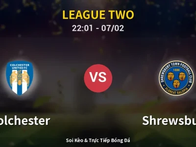 Soi Kèo Colchester vs Shrewsbury – 22:01 07/02 | Nhận Định, Dự Đoán Tỷ Số