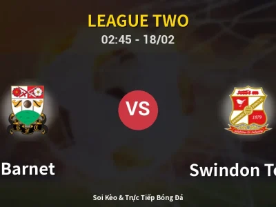 Kết Quả: Barnet 1-2 Swindon Town – Highlight & Bàn Thắng | League Two