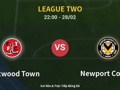 Soi Kèo Fleetwood Town vs Newport County – 22:00 28/02 | Nhận Định, Dự Đoán Tỷ Số