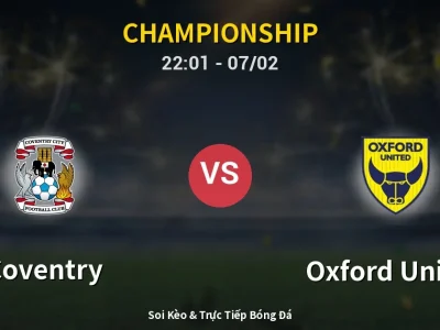 Soi Kèo Coventry vs Oxford United – 22:01 07/02 | Nhận Định, Dự Đoán Tỷ Số