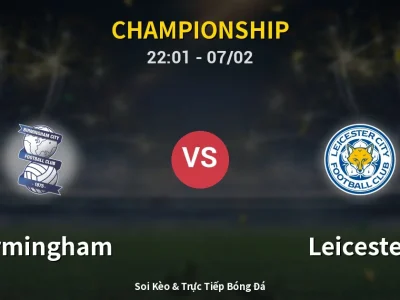 Soi Kèo Birmingham vs Leicester – 22:01 07/02 | Nhận Định, Dự Đoán Tỷ Số