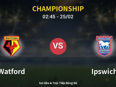 Kết Quả: Watford 0-2 Ipswich – Highlight & Bàn Thắng | Championship