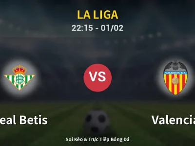 Soi Kèo Real Betis vs Valencia – 22:15 01/02 | Nhận Định, Dự Đoán Tỷ Số