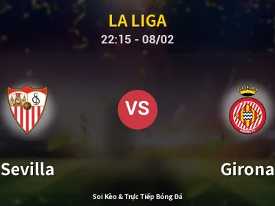 Soi Kèo Sevilla vs Girona – 22:15 08/02 | Nhận Định, Dự Đoán Tỷ Số