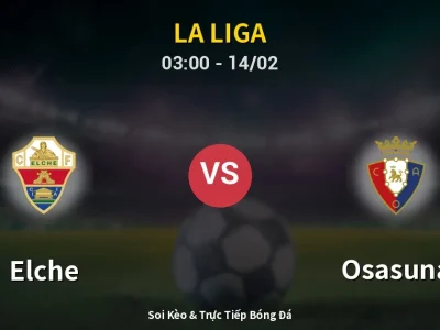 Kết Quả: Elche 0-0 Osasuna – Highlight & Bàn Thắng | La Liga