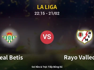 🔴 Trực Tiếp: Real Betis 0-0 Rayo Vallecano – Link Xem La Liga (Full HD)