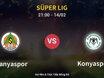 Soi Kèo Alanyaspor vs Konyaspor – 21:00 14/02 | Nhận Định, Dự Đoán Tỷ Số