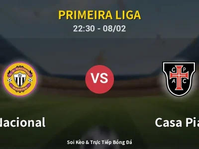 Soi Kèo Nacional vs Casa Pia – 22:30 08/02 | Nhận Định, Dự Đoán Tỷ Số
