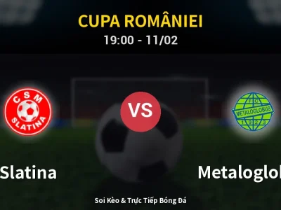 🔴 Trực Tiếp: Slatina 2-2 Metaloglobus – Link Xem Cupa României (Full HD)