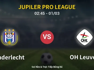 Kết Quả: Anderlecht 5-1 OH Leuven – Highlight & Bàn Thắng | Jupiler Pro League