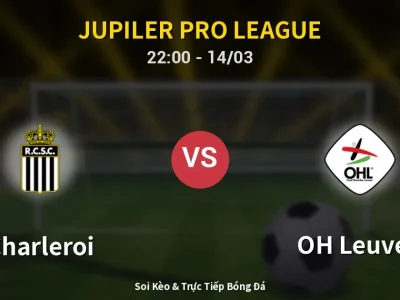 🔴 Trực Tiếp: Charleroi 0-0 OH Leuven – Link Xem Jupiler Pro League (Full HD)