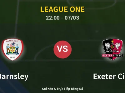 Soi Kèo Barnsley vs Exeter City – 22:00 07/03 | Nhận Định, Dự Đoán Tỷ Số