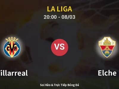 🔴 Trực Tiếp: Villarreal 2-0 Elche – Link Xem La Liga (Full HD)