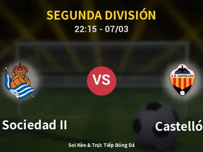 Soi Kèo Real Sociedad II vs Castellón – 22:15 07/03 | Nhận Định, Dự Đoán Tỷ Số
