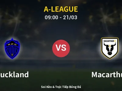 Soi Kèo Auckland vs Macarthur – 09:00 21/03 | Nhận Định, Dự Đoán Tỷ Số