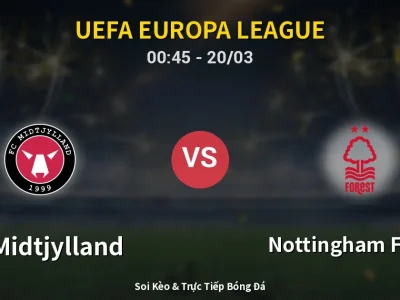 Kết Quả: FC Midtjylland 1-2 Nottingham Forest – Highlight & Bàn Thắng | UEFA Europa League